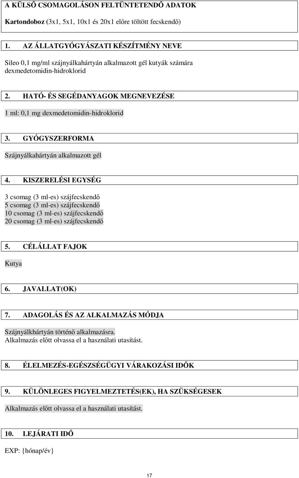 HATÓ- ÉS SEGÉDANYAGOK MEGNEVEZÉSE 1 ml: 0,1 mg dexmedetomidin-hidroklorid 3. GYÓGYSZERFORMA Szájnyálkahártyán alkalmazott gél 4.