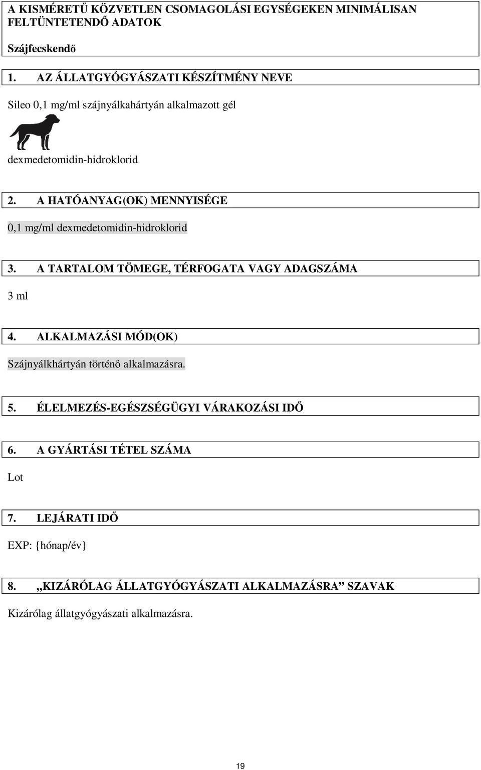 A HATÓANYAG(OK) MENNYISÉGE 0,1 mg/ml dexmedetomidin-hidroklorid 3. A TARTALOM TÖMEGE, TÉRFOGATA VAGY ADAGSZÁMA 3 ml 4.
