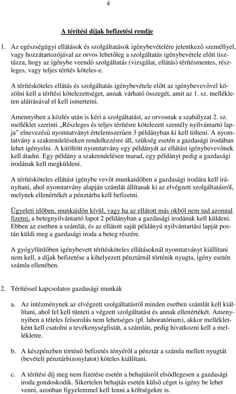 szolgáltatás (vizsgálat, ellátás) térítésmentes, részleges, vagy teljes térítés köteles-e.