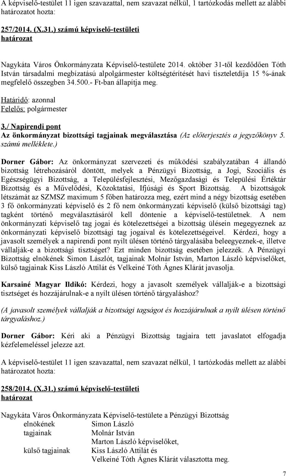 október 31-től kezdődően Tóth István társadalmi megbízatású alpolgármester költségtérítését havi tiszteletdíja 15 %-ának megfelelő összegben 34.500.- Ft-ban állapítja meg. 3./ Napirendi pont Az önkormányzat bizottsági tagjainak megválasztása (Az előterjesztés a jegyzőkönyv 5.