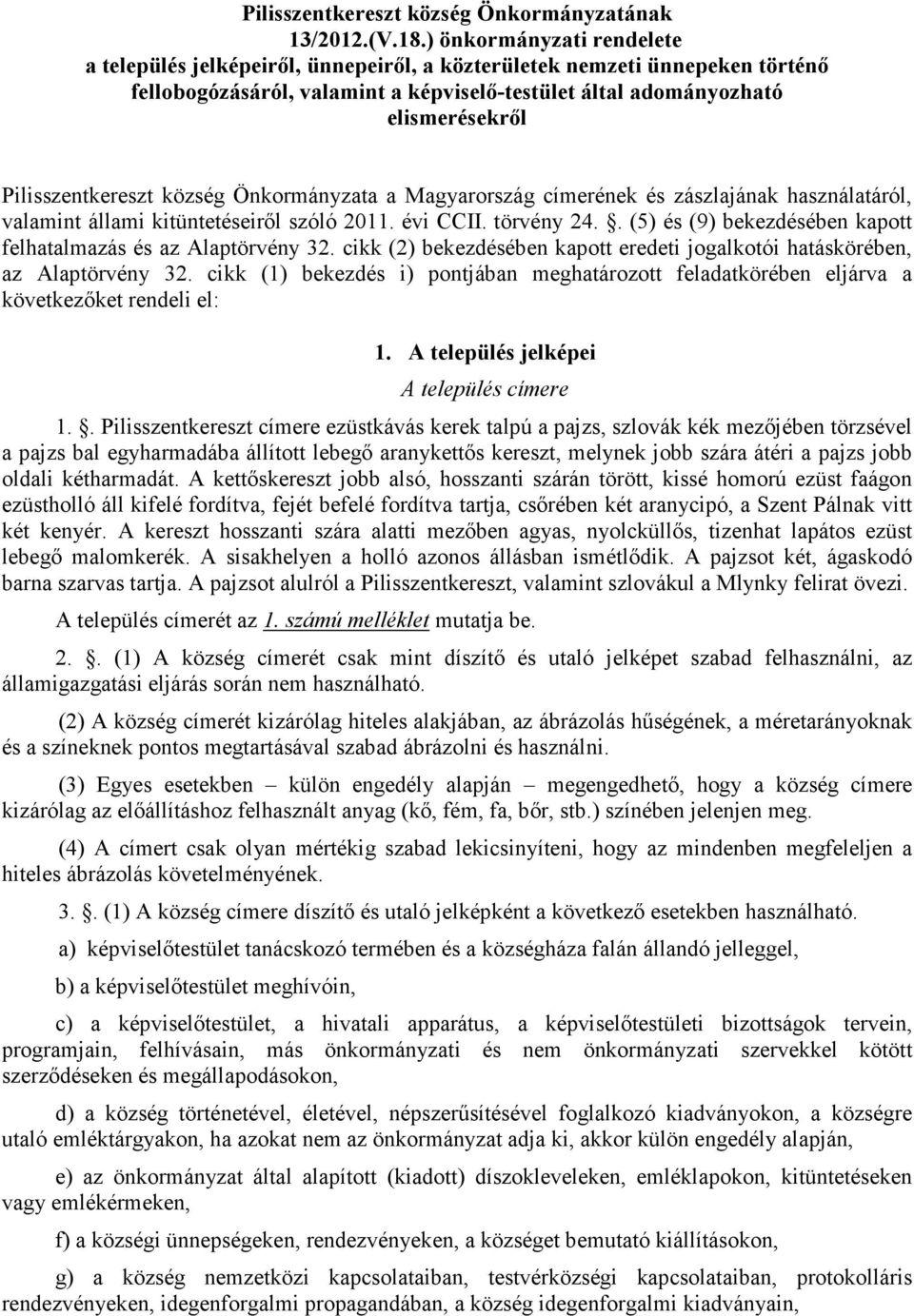 Pilisszentkereszt község Önkormányzata a Magyarország címerének és zászlajának használatáról, valamint állami kitüntetéseiről szóló 2011. évi CCII. törvény 24.