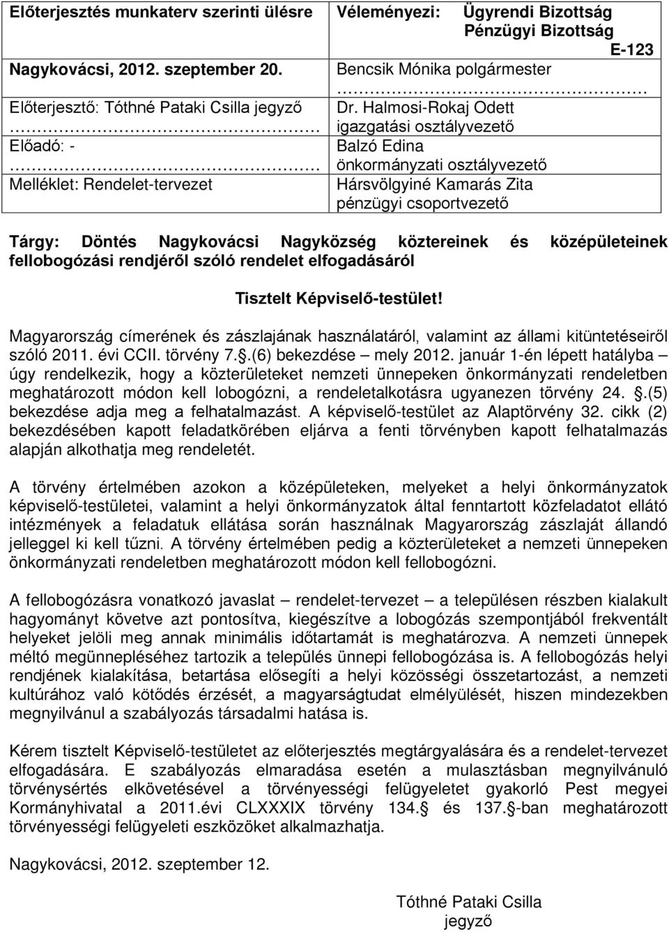 Nagyközség köztereinek és középületeinek fellobogózási rendjéről szóló rendelet elfogadásáról Tisztelt Képviselő-testület!