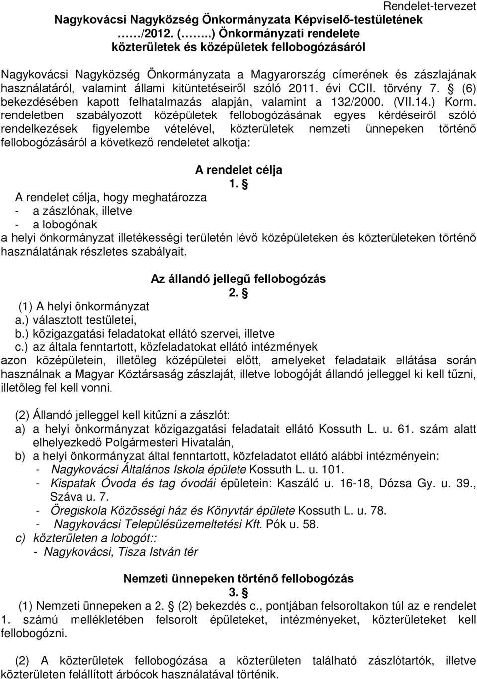 szóló 2011. évi CCII. törvény 7. (6) bekezdésében kapott felhatalmazás alapján, valamint a 132/2000. (VII.14.) Korm.