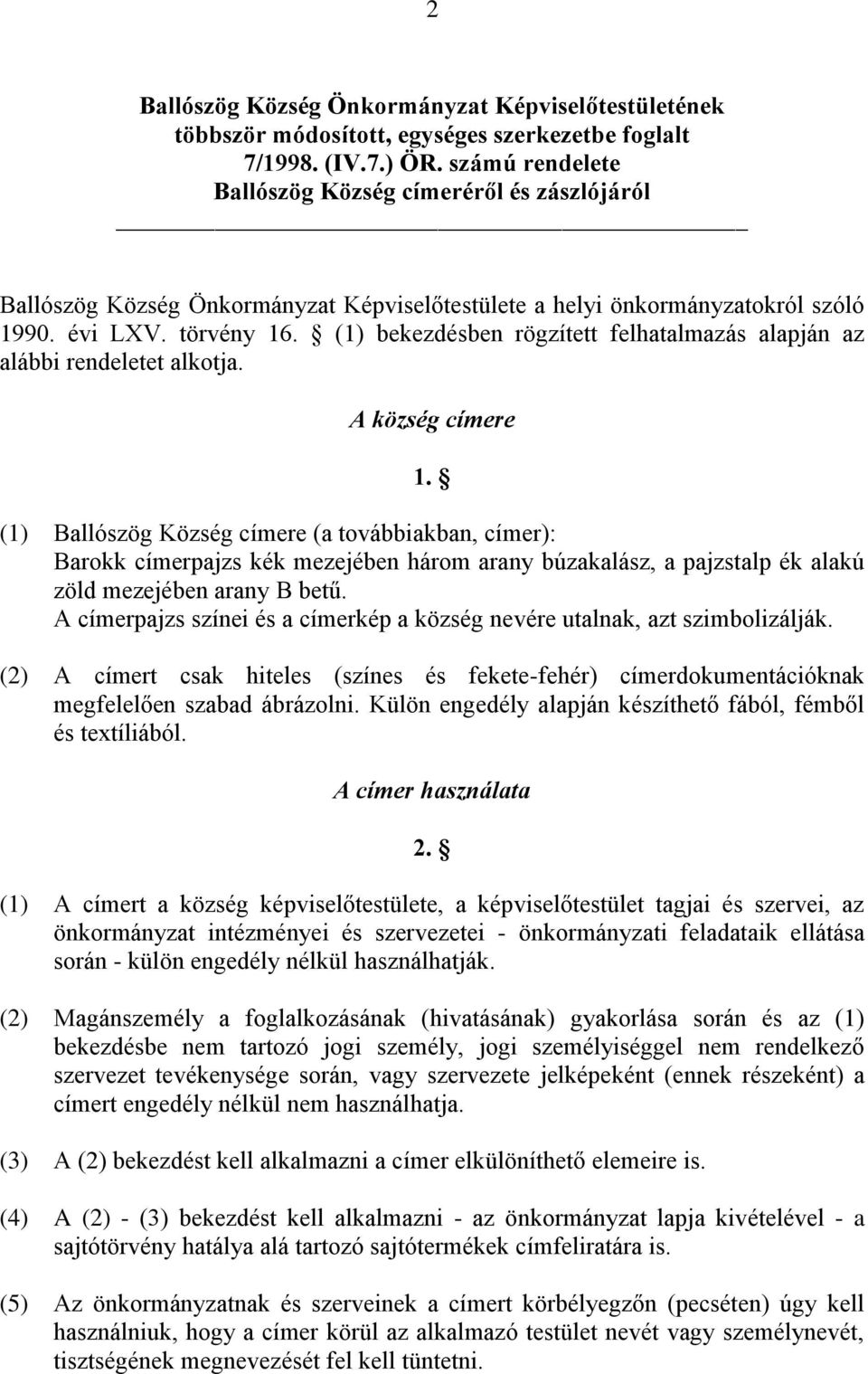 (1) bekezdésben rögzített felhatalmazás alapján az alábbi rendeletet alkotja. A község címere 1.
