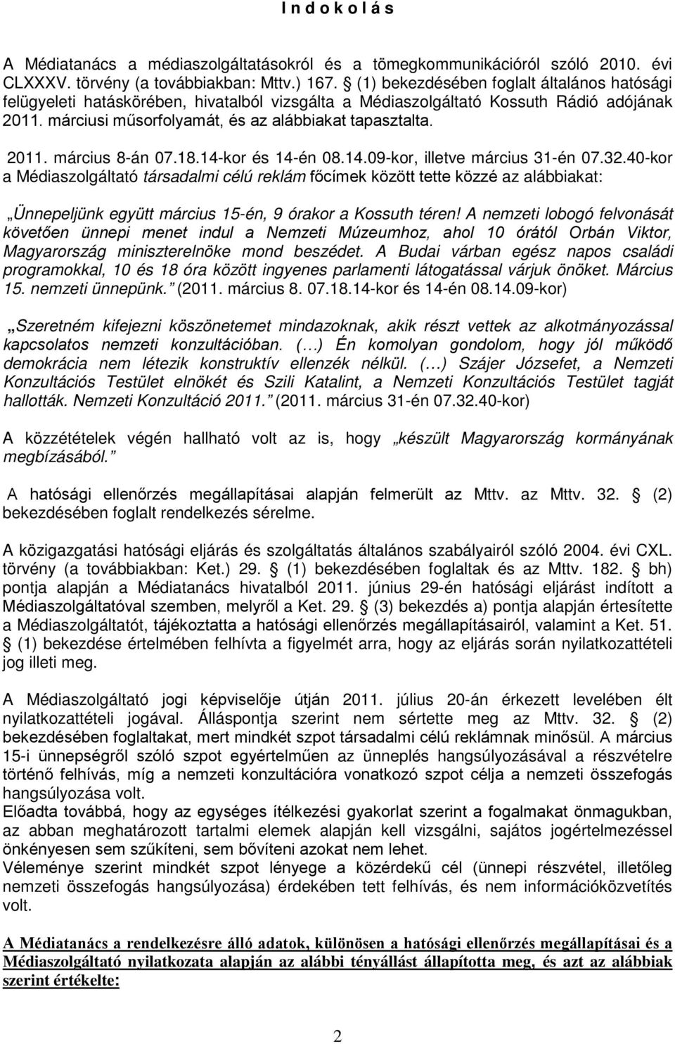 18.14-kor és 14-én 08.14.09-kor, illetve március 31-én 07.32.