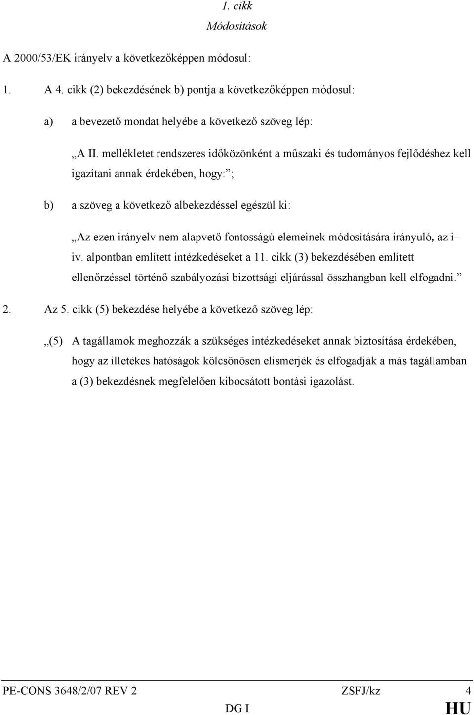 fontosságú elemeinek módosítására irányuló, az i iv. alpontban említett intézkedéseket a 11.