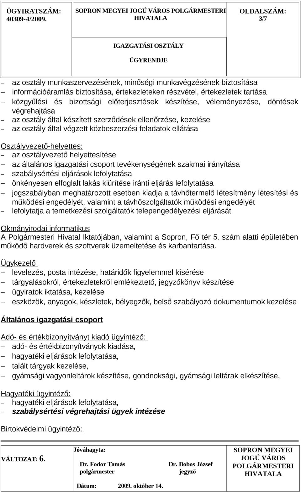 osztályvezető helyettesítése az általános igazgatási csoport tevékenységének szakmai irányítása szabálysértési eljárások lefolytatása önkényesen elfoglalt lakás kiürítése iránti eljárás lefolytatása