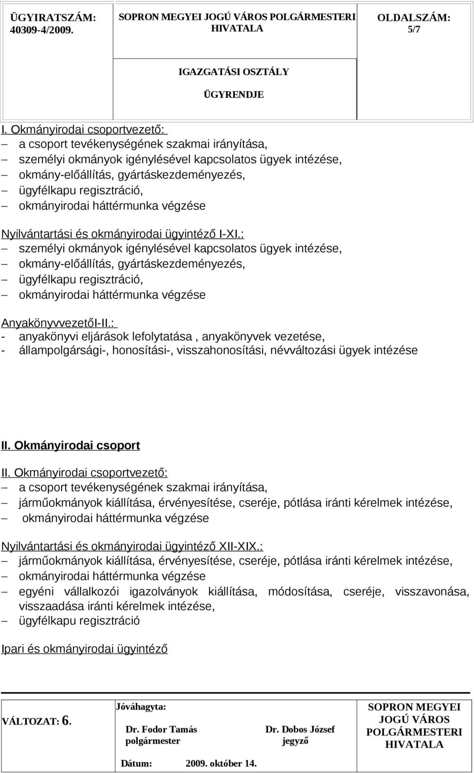 okmányirodai háttérmunka végzése Nyilvántartási és okmányirodai ügyintéző I-XI.