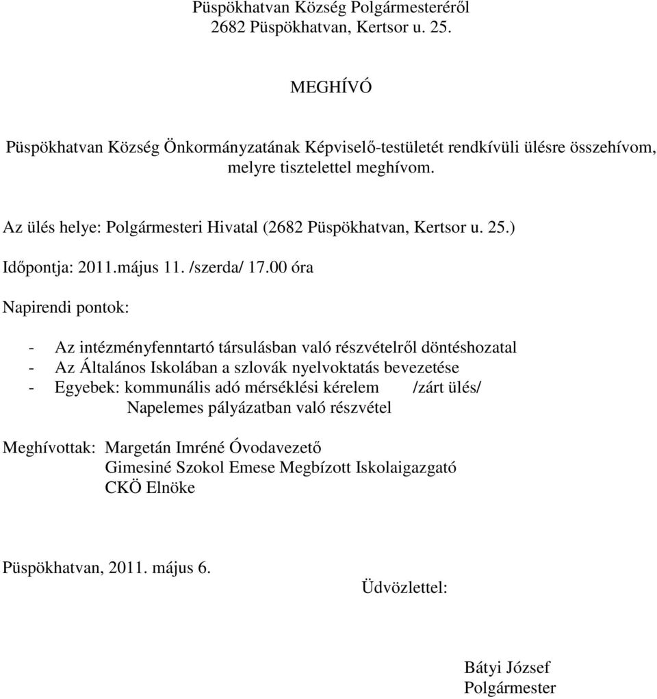 Az ülés helye: Polgármesteri Hivatal (2682 Püspökhatvan, Kertsor u. 25.) Időpontja: 2011.május 11. /szerda/ 17.
