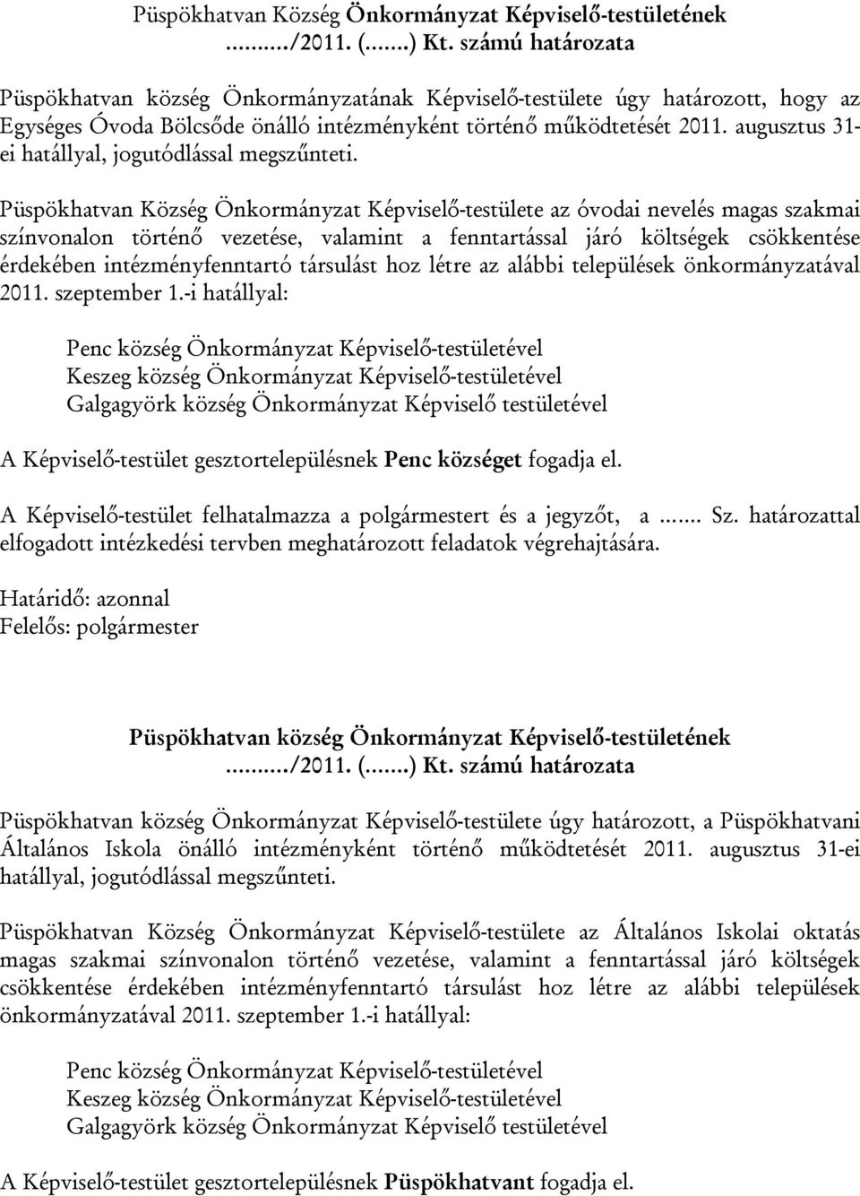 augusztus 31- ei hatállyal, jogutódlással megszűnteti.