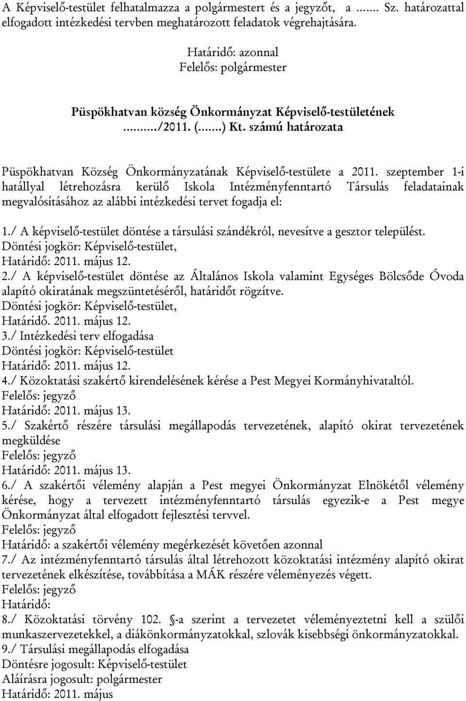 szeptember 1-i hatállyal létrehozásra kerülő Iskola Intézményfenntartó Társulás feladatainak megvalósításához az alábbi intézkedési tervet fogadja el: 1.