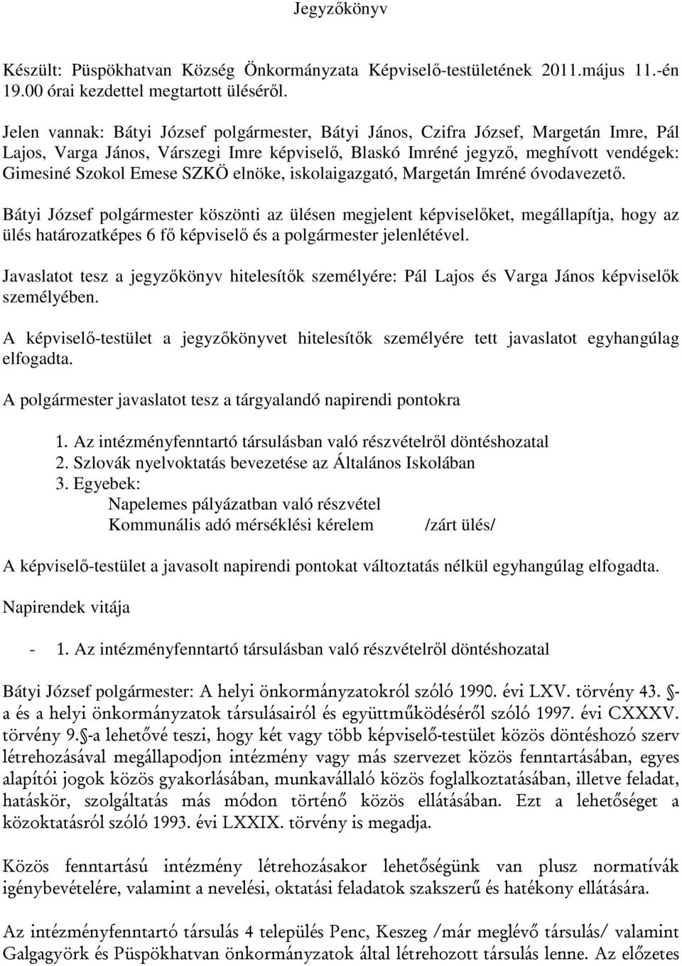 SZKÖ elnöke, iskolaigazgató, Margetán Imréné óvodavezető.