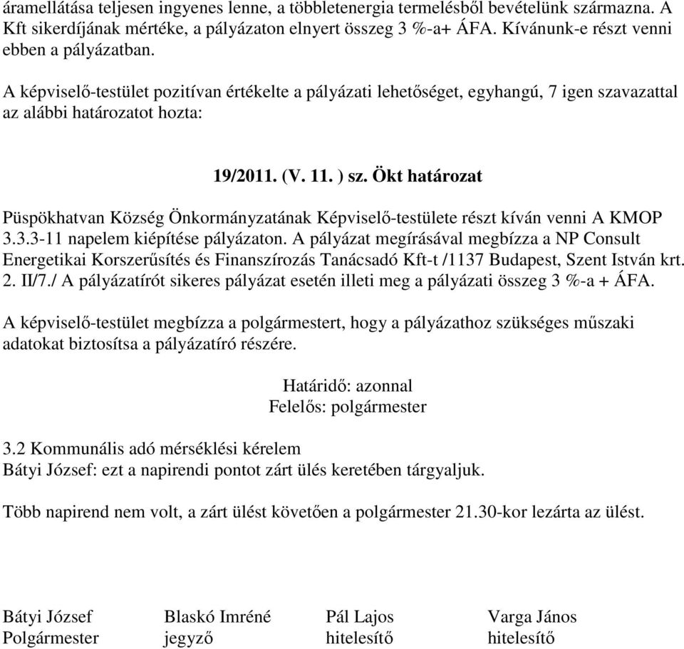 Ökt határozat Püspökhatvan Község Önkormányzatának Képviselő-testülete részt kíván venni A KMOP 3.3.3-11 napelem kiépítése pályázaton.