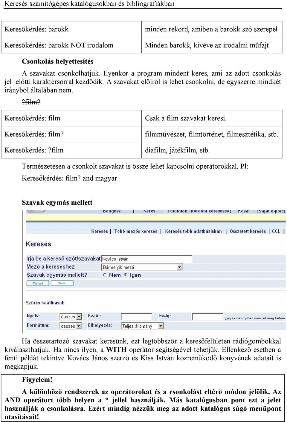 Keres kérdés: film Keres kérdés: film? Keres kérdés:?film Csak a film szavakat keresi. filmm vészet, filmtörténet, filmesztétika, stb. diafilm, játékfilm, stb.
