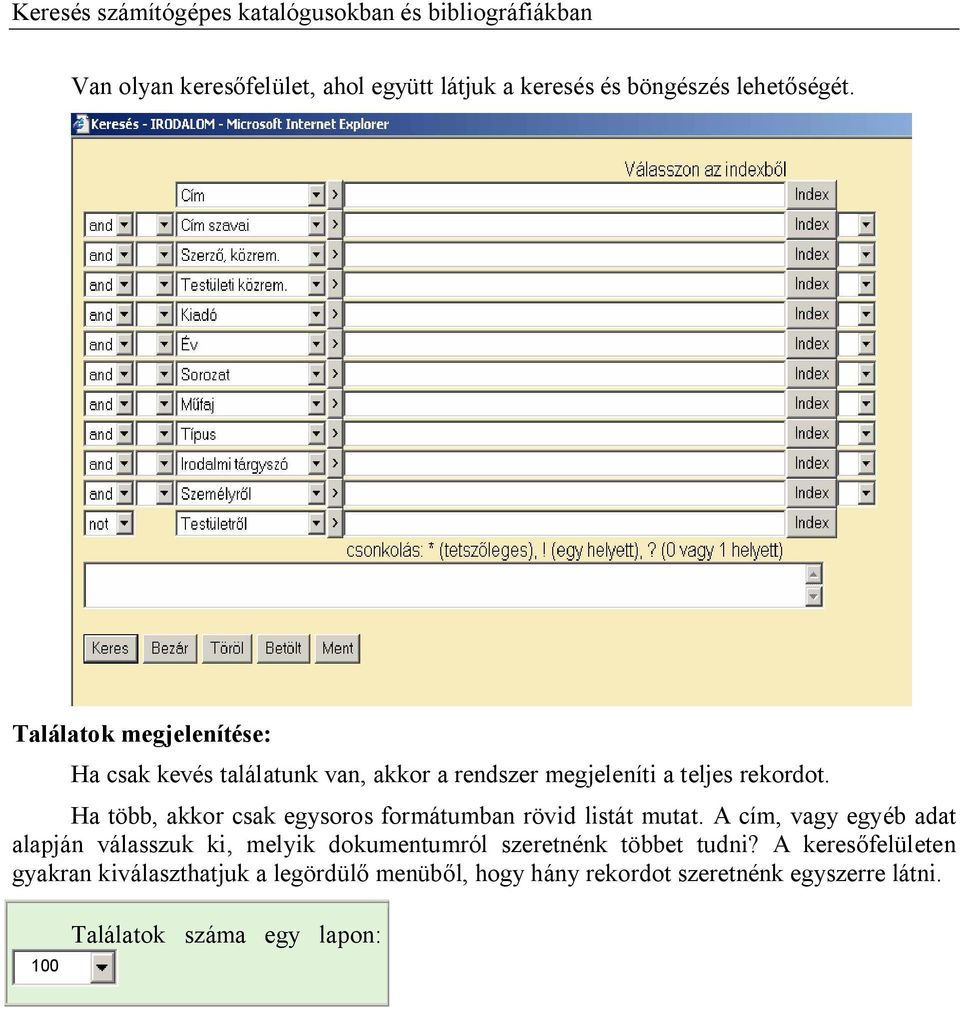 Ha több, akkor csak egysoros formátumban rövid listát mutat.