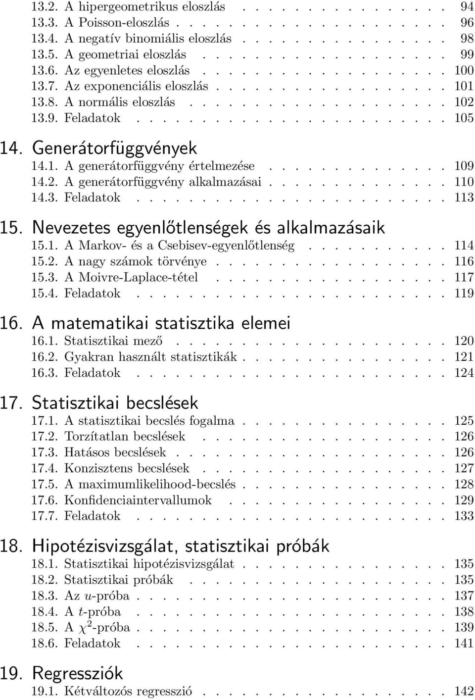 Generátorfüggvények 14.1. A generátorfüggvény értelmezése.............. 109 14.2. A generátorfüggvény alkalmazásai.............. 110 14.3. Feladatok........................ 113 15.