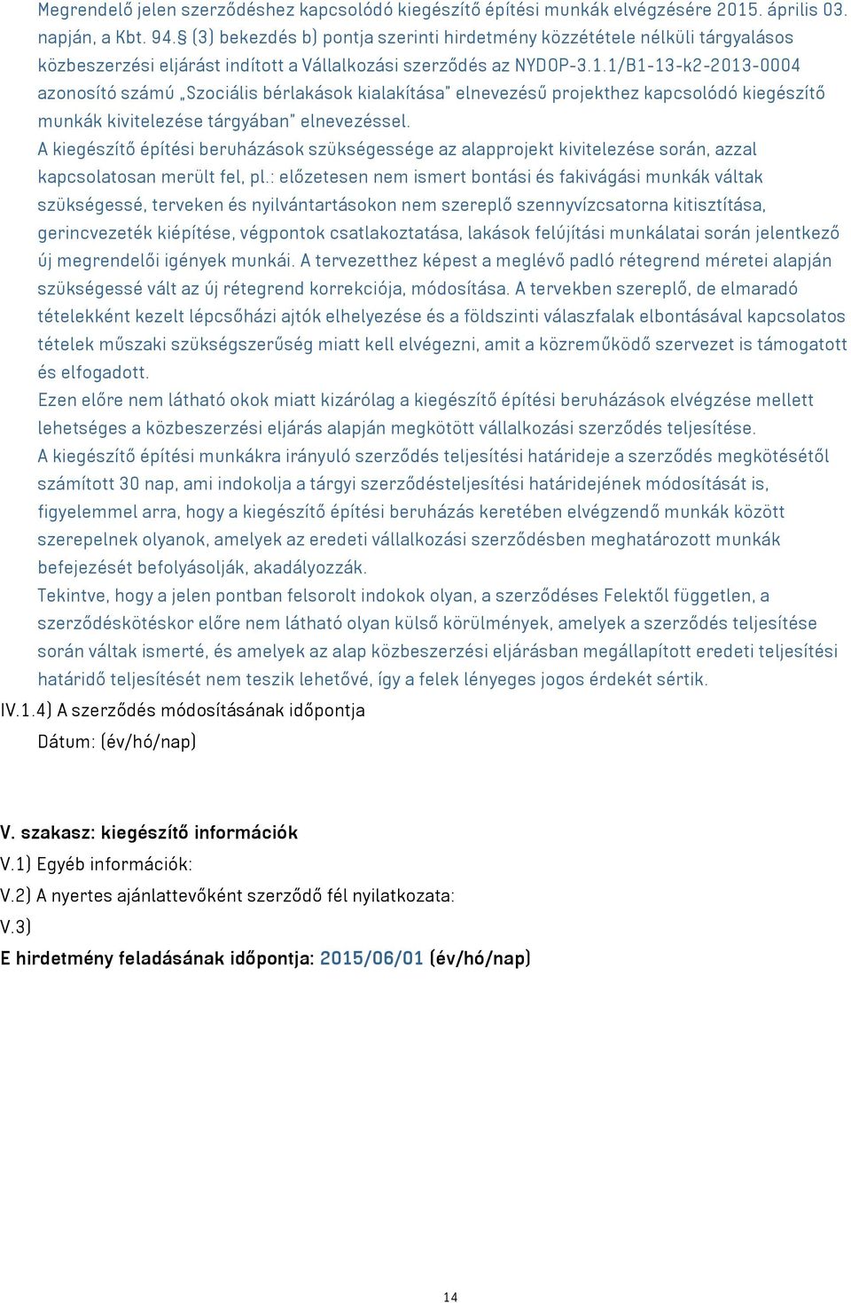 1/B1-13-k2-2013-0004 azonosító számú Szociális bérlakások kialakítása elnevezésű projekthez kapcsolódó kiegészítő munkák kivitelezése tárgyában elnevezéssel.