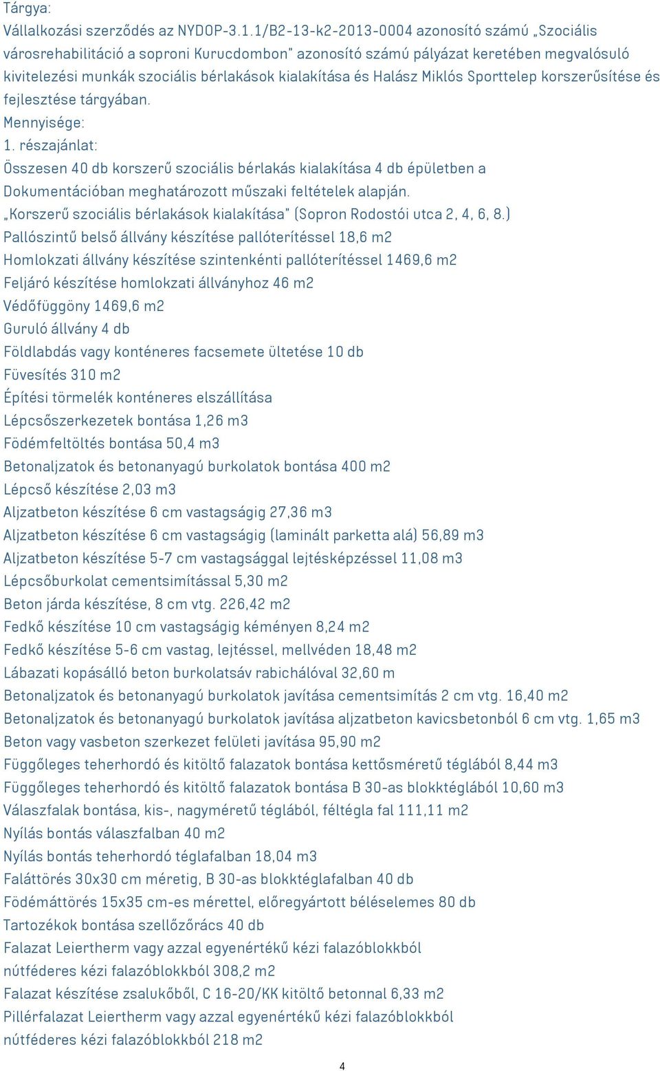 Miklós Sporttelep korszerűsítése és fejlesztése tárgyában. Mennyisége: 1.