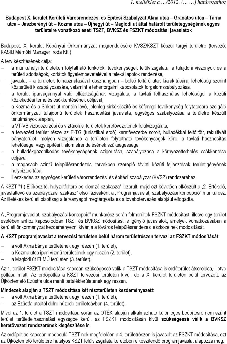 eseti TSZT, BVKSZ és FSZKT módosítási javaslatok Budapest, X. kerület Kőbányai Önkormányzat megrendelésére KVSZ/KSZT készül tárgyi területre (tervező: KASIB Mérnöki Manager Iroda Kft.