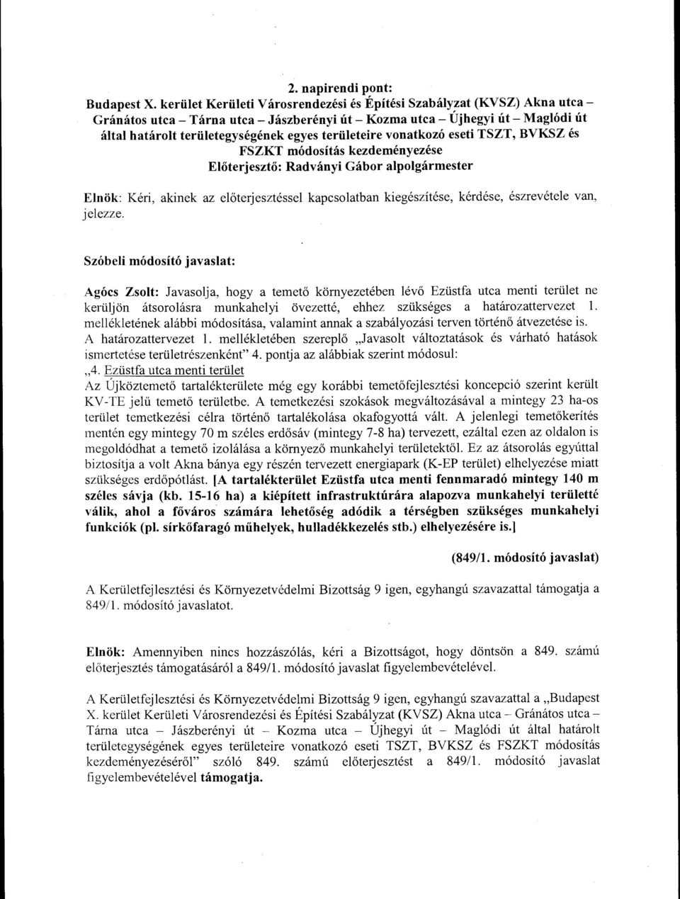 vonatkozó eseti TSZT, BVKSZ és FSZKT módosítás kezdeményezése Radványi Gábor alpolgármester Szóbeli módosító javaslat: Agócs Zsolt: Javasolja, hogy a temető környezetében lévő Ezüstfa utca menti