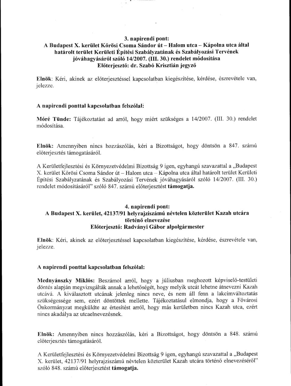 számú előterjesztés támogatásáról. A Kerületfejlesztési és Környezetvédelmi Bizottság 9 igen, egyhangú szavazattal a "Budapest X.