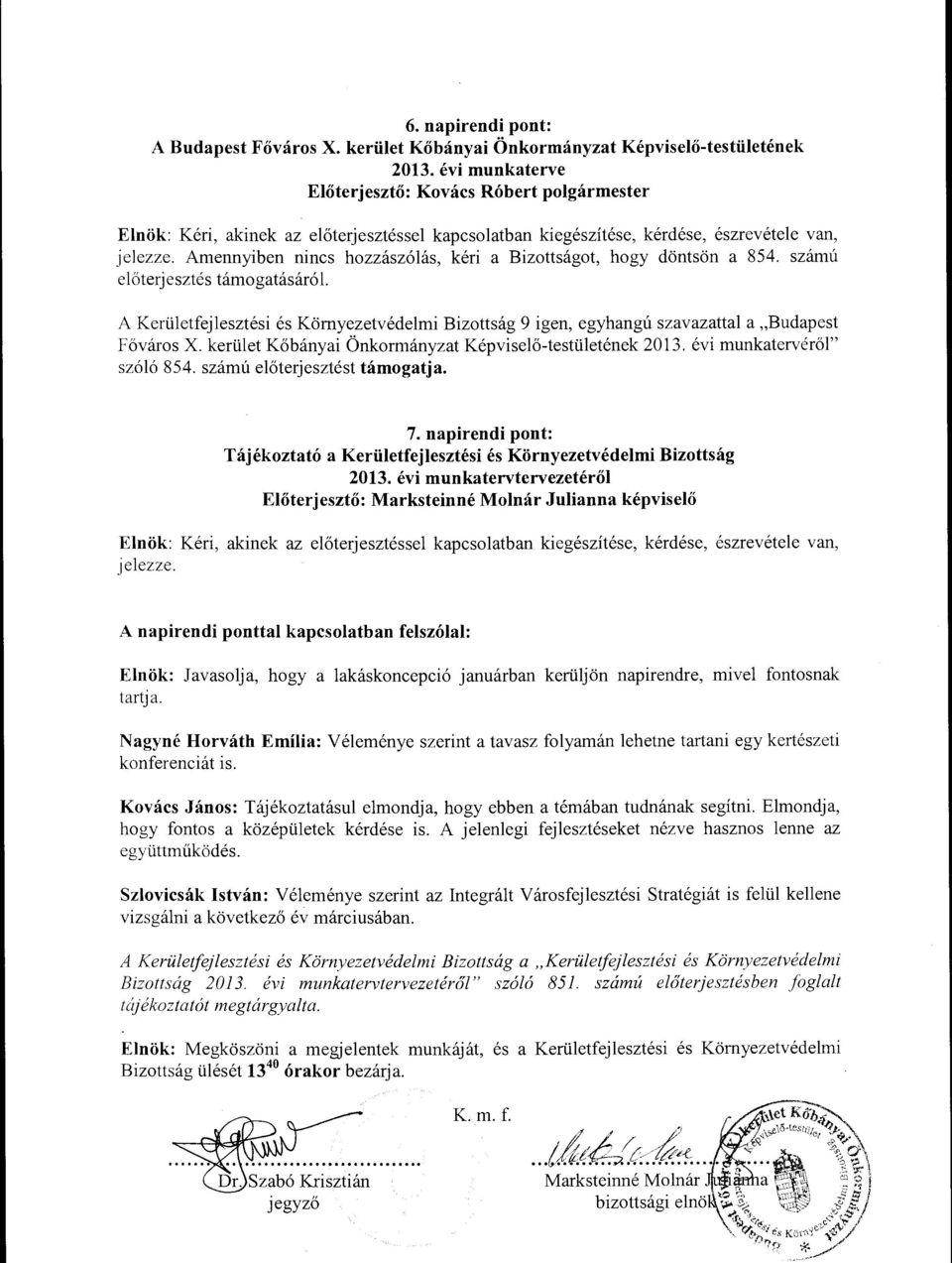 A Kerületfejlesztési és Környezetvédelmi Bizottság 9 igen, egyhangú szavazattal a "Budapest Főváros X. kerület Kőbányai Önkormányzat Képviselő-testületének 2013. évi munkatervéről" szóló 854.
