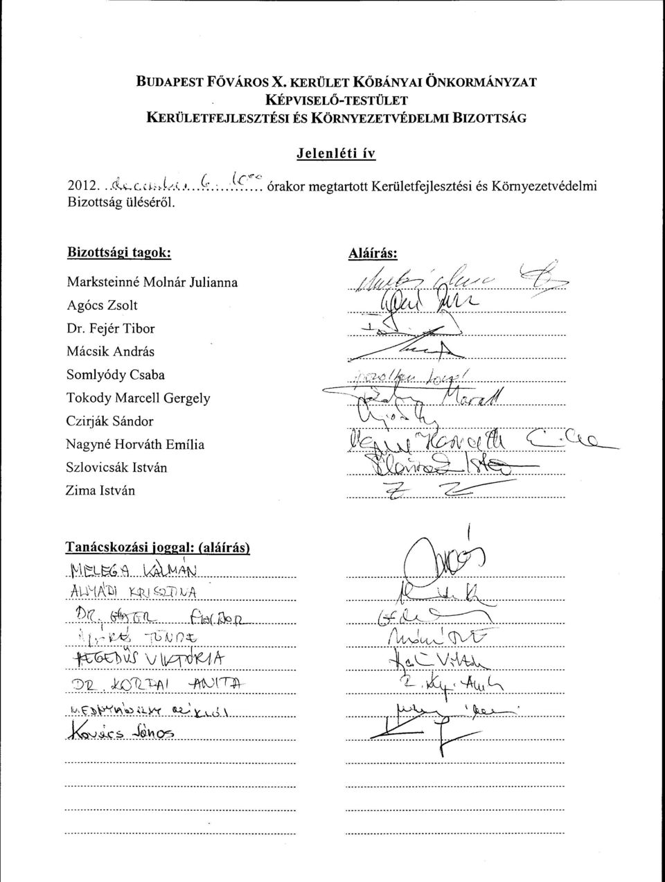 Fejér Tibor Mácsik András Somlyódy Csaba Tokody Marcell Gergely Czirják Sándor N agyné Horváth Emília Szlovicsák István Zima István Tanácskozási joggal: (aláírás).. \~).t.~t.g.:e'\... ~;N.. h.b~\~~}.