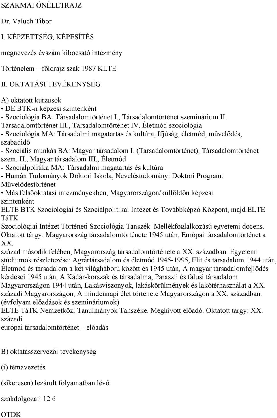 Életmód szociológia - Szociológia MA: Társadalmi magatartás és kultúra, Ifjúság, életmód, művelődés, szabadidő - Szociális munkás BA: Magyar társadalom I.