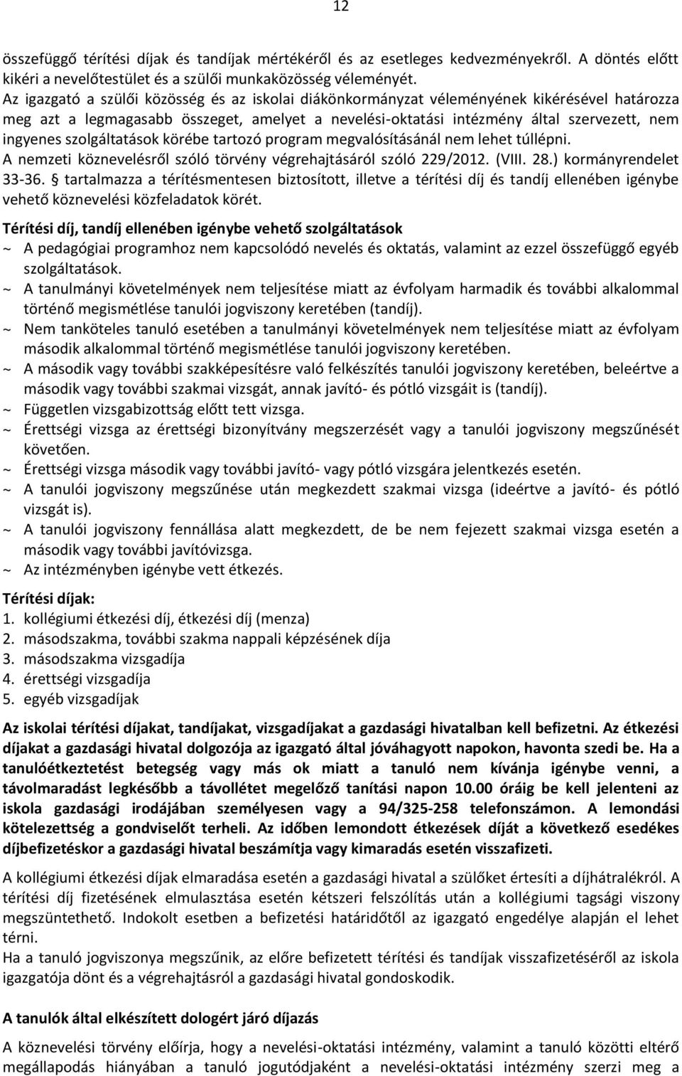 szolgáltatások körébe tartozó program megvalósításánál nem lehet túllépni. A nemzeti köznevelésről szóló törvény végrehajtásáról szóló 229/2012. (VIII. 28.) kormányrendelet 33-36.