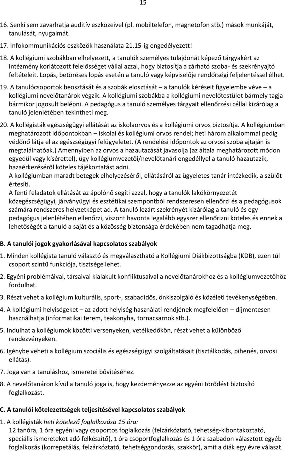 Lopás, betöréses lopás esetén a tanuló vagy képviselője rendőrségi feljelentéssel élhet. 19.