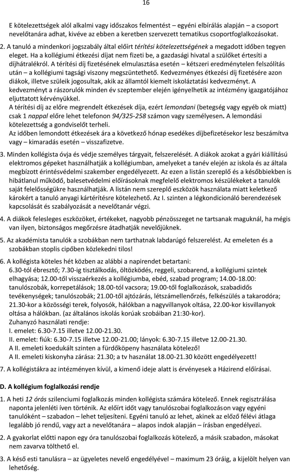 Ha a kollégiumi étkezési díjat nem fizeti be, a gazdasági hivatal a szülőket értesíti a díjhátralékról.
