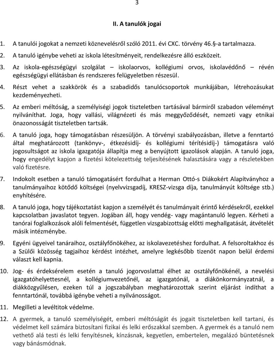 Részt vehet a szakkörök és a szabadidős tanulócsoportok munkájában, létrehozásukat kezdeményezheti. 5.