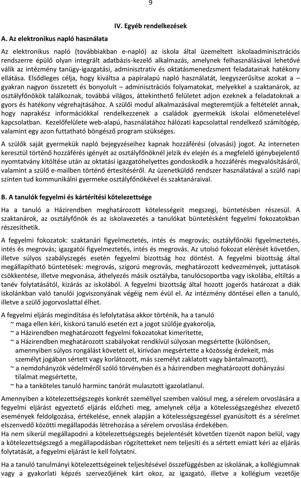 felhasználásával lehetővé válik az intézmény tanügy-igazgatási, adminisztratív és oktatásmenedzsment feladatainak hatékony ellátása.