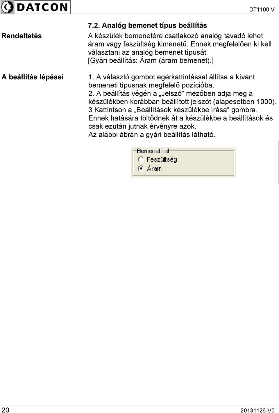 A választó gombot egérkattintással állítsa a kívánt bemeneti típusnak megfelelő pozícióba. 2.