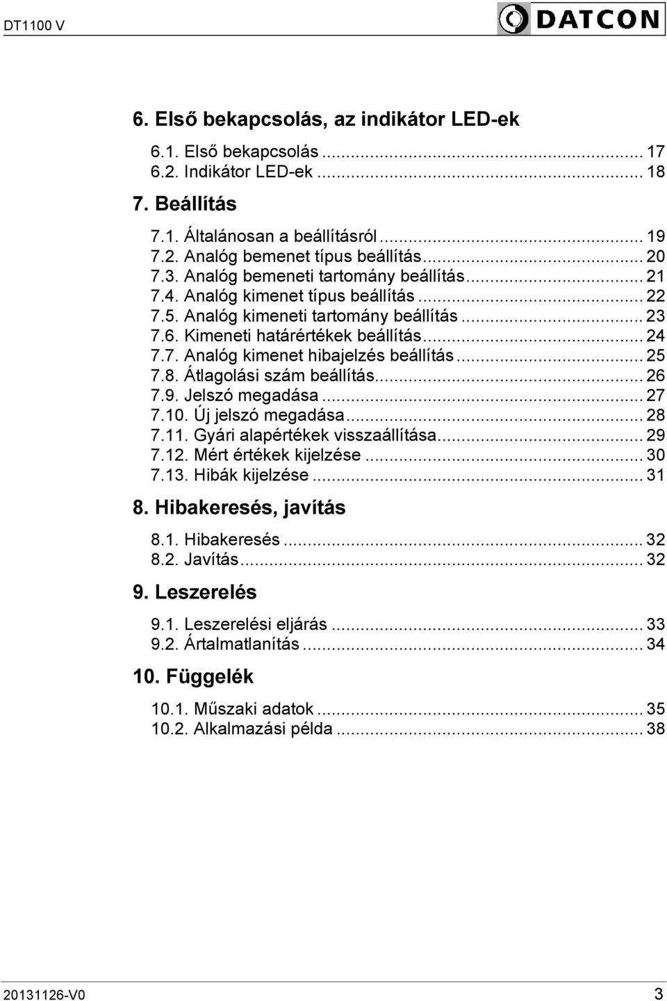 .. 25 7.8. Átlagolási szám beállítás... 26 7.9. Jelszó megadása... 27 7.10. Új jelszó megadása... 28 7.11. Gyári alapértékek visszaállítása... 29 7.12. Mért értékek kijelzése... 30 7.13.
