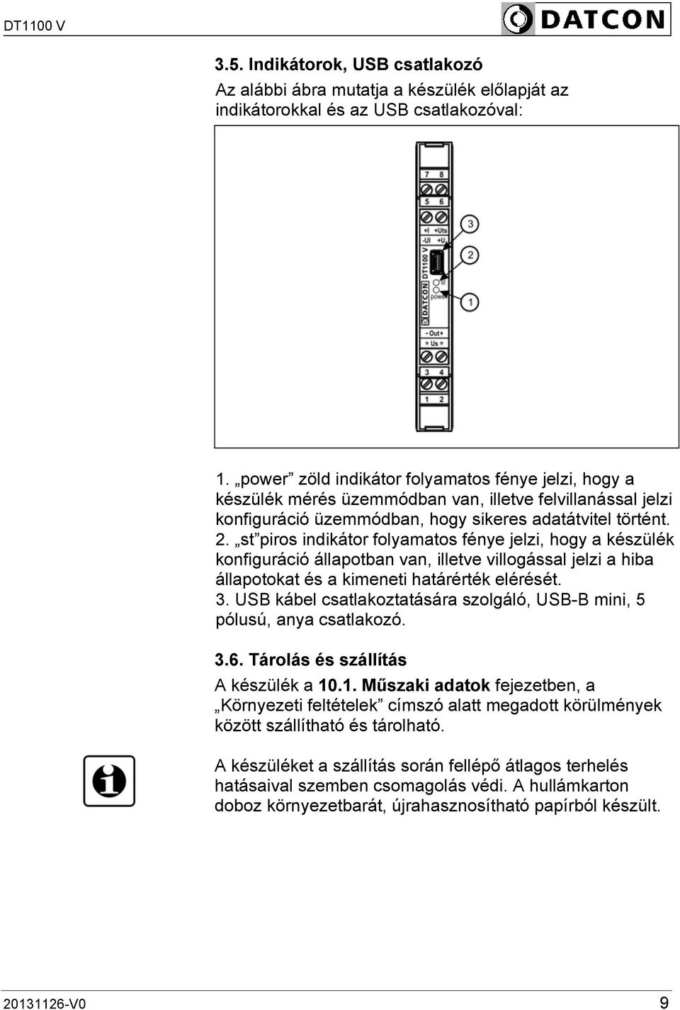 st piros indikátor folyamatos fénye jelzi, hogy a készülék konfiguráció állapotban van, illetve villogással jelzi a hiba állapotokat és a kimeneti határérték elérését. 3.