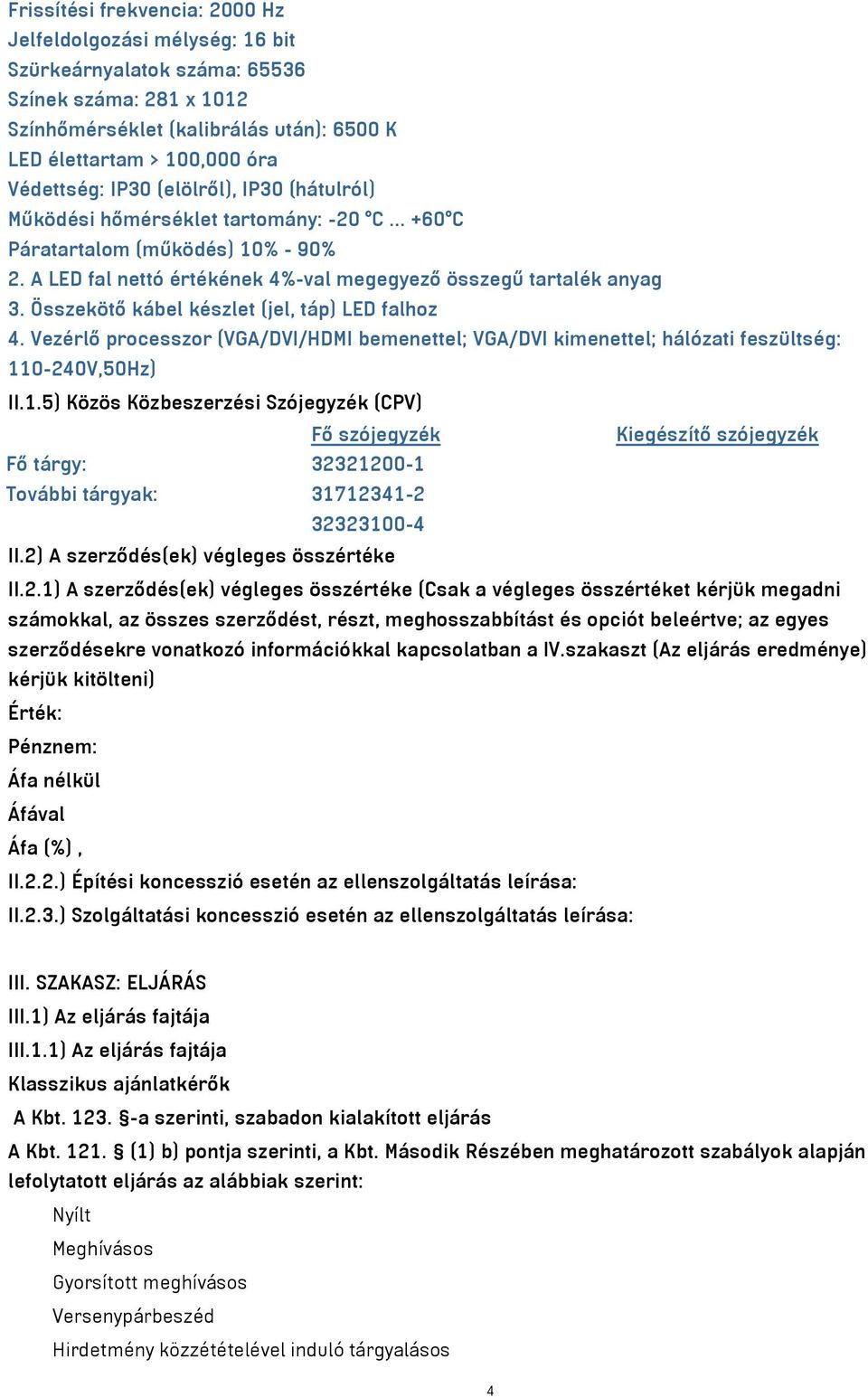 Összekötő kábel készlet (jel, táp) LED falhoz 4. Vezérlő processzor (VGA/DVI/HDMI bemenettel; VGA/DVI kimenettel; hálózati feszültség: 11