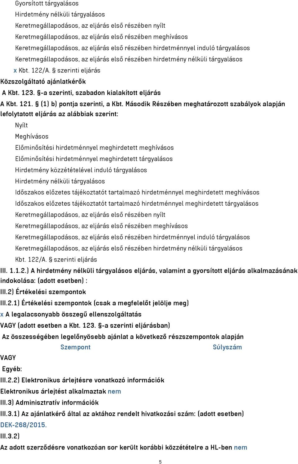 -a szerinti, szabadon kialakított eljárás A Kbt. 121. (1) b) pontja szerinti, a Kbt.