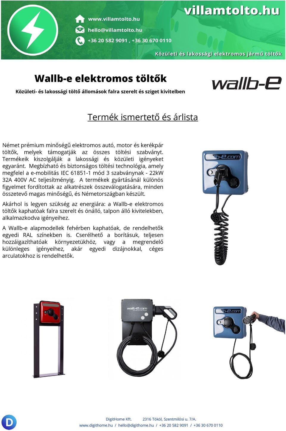 Megbízható és biztonságos töltési technológia, amely megfelel a e-mobilitás IEC 61851-1 mód 3 szabványnak - 22kW 32A 400V AC teljesítményig.