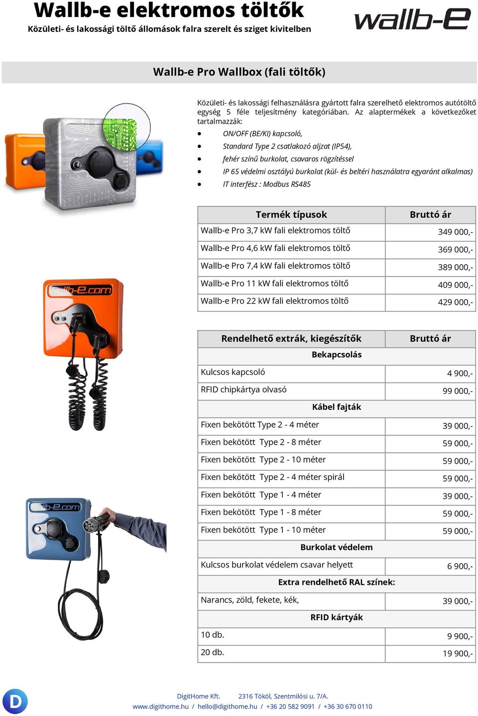 beltéri használatra egyaránt alkalmas) IT interfész : Modbus RS485 Wallb-e Pro 3,7 kw fali elektromos töltő 349 000,- Wallb-e Pro 4,6 kw fali elektromos töltő 369 000,- Wallb-e Pro 7,4 kw fali