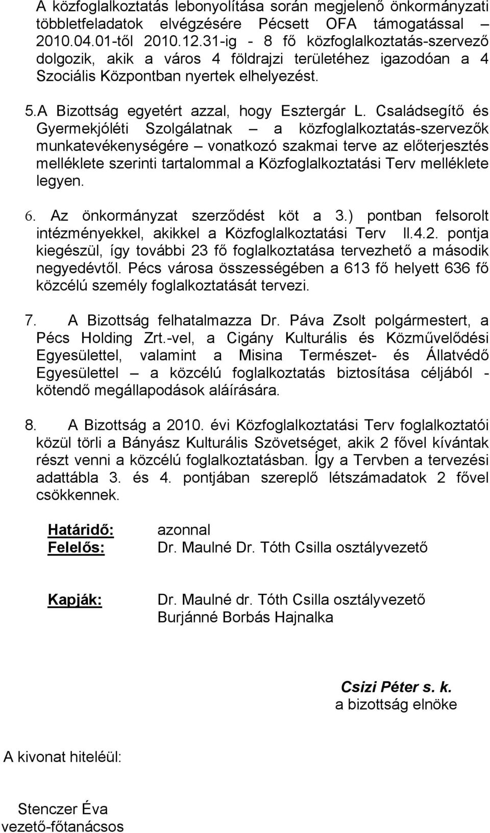 Családsegítő és Gyermekjóléti Szolgálatnak a közfoglalkoztatás-szervezők munkatevékenységére vonatkozó szakmai terve az előterjesztés melléklete szerinti tartalommal a Közfoglalkoztatási Terv