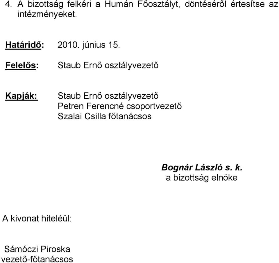Felelős: Kapják: Petren Ferencné csoportvezető Szalai Csilla