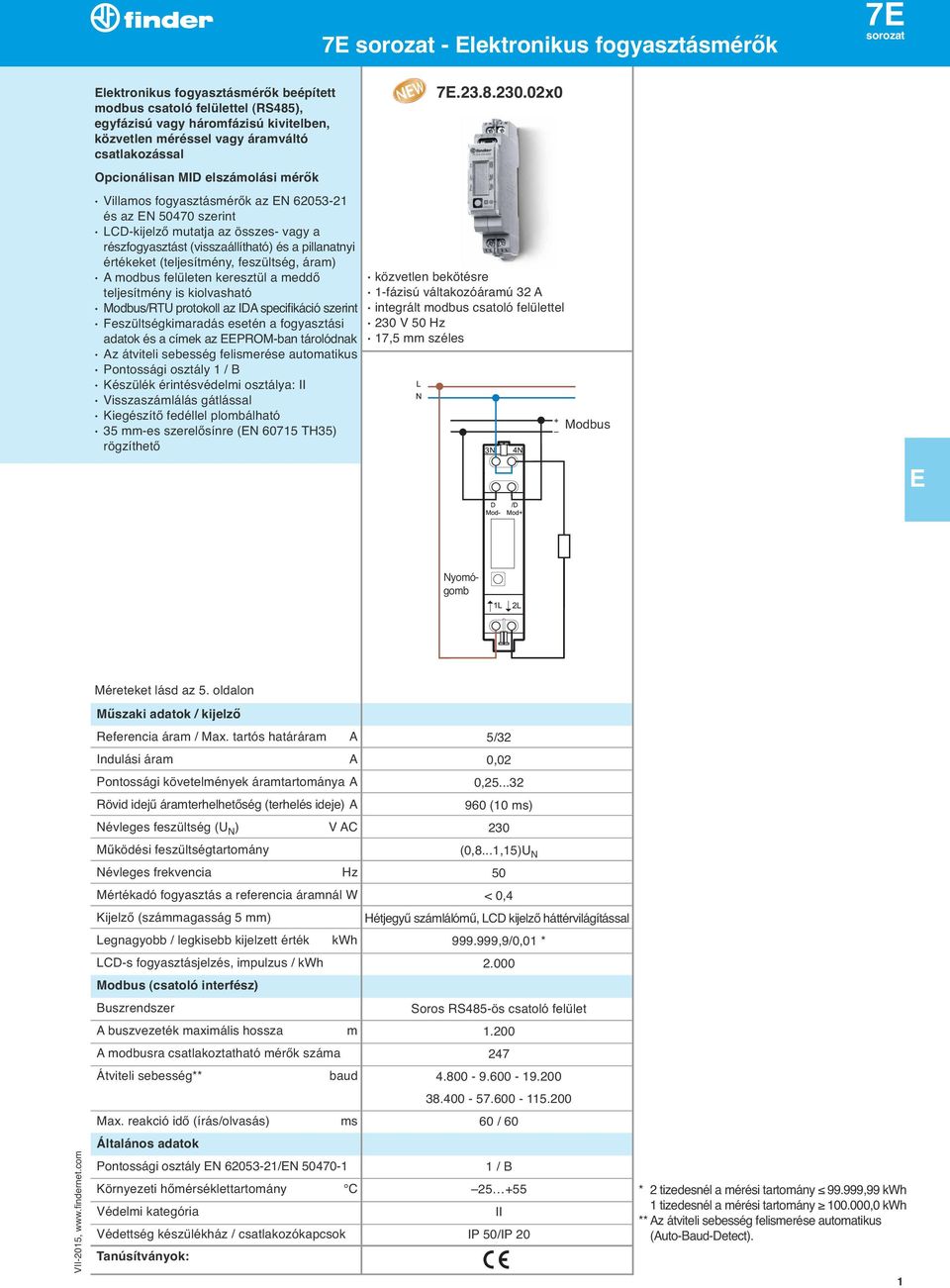 (teljesítmény, feszu ltség, áram) A modbus felu leten keresztu l a meddő teljesítmény is kiolvasható Modbus/RTU protokoll az IDA specifikáció szerint Feszu ltségkimaradás esetén a fogyasztási adatok