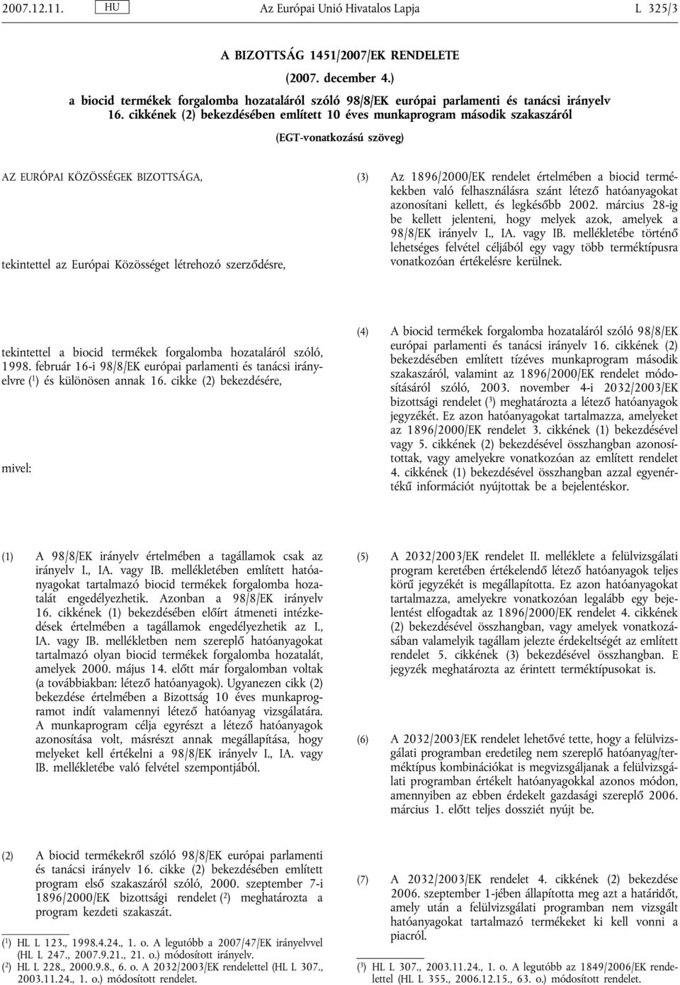 cikkének (2) bekezdésében említett 10 éves munkaprogram második szakaszáról (EGT-vonatkozású szöveg) AZ EURÓPAI KÖZÖSSÉGEK BIZOTTSÁGA, tekintettel az Európai Közösséget létrehozó ződésre, (3) Az