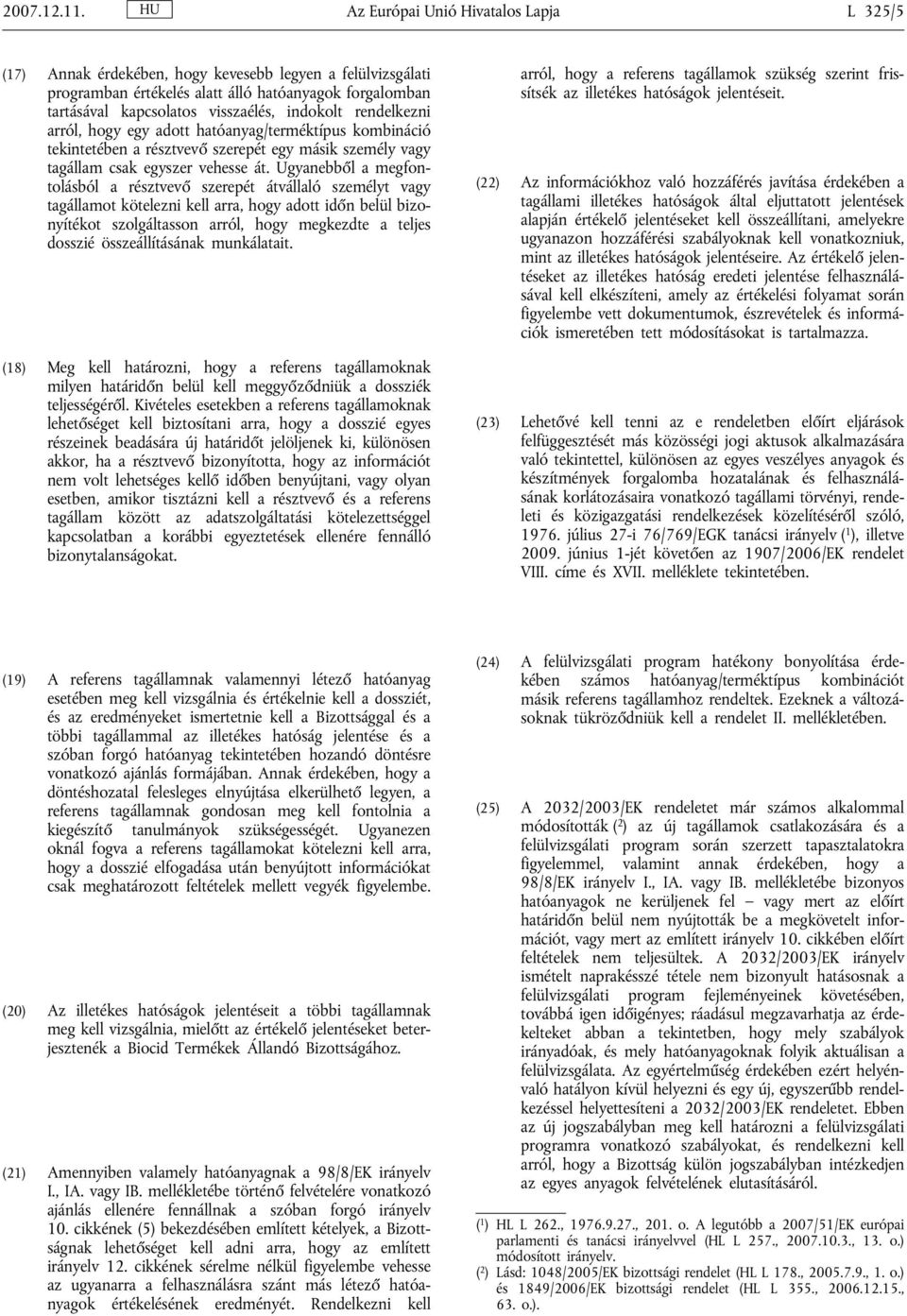 indokolt rendelkezni arról, hogy egy adott hatóanyag/terméktípus kombináció tekintetében a résztvevő epét egy másik személy vagy tagállam csak egy vehesse át.