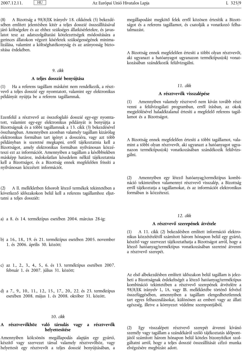 kötelezettségek módosítására a gerinces állatokon végzett kísérletek szükségességének minimalizálása, valamint a költséghatékonyság és az arányosság biztosítása érdekében. 9.