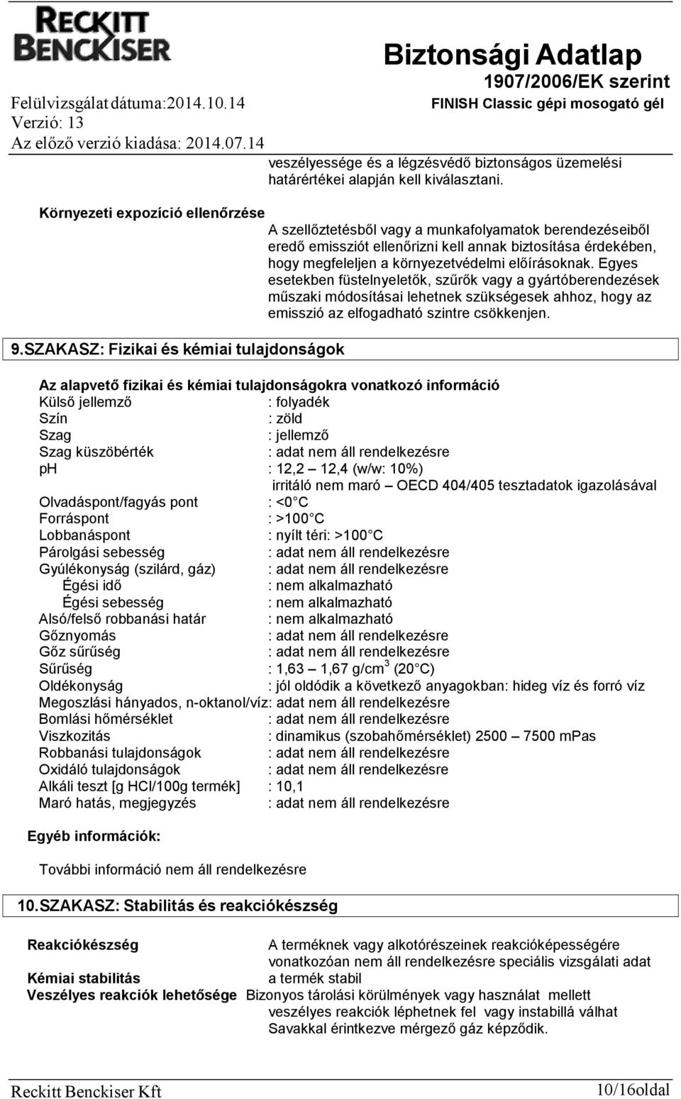 előírásoknak. Egyes esetekben füstelnyeletők, szűrők vagy a gyártóberendezések műszaki módosításai lehetnek szükségesek ahhoz, hogy az emisszió az elfogadható szintre csökkenjen. 9.