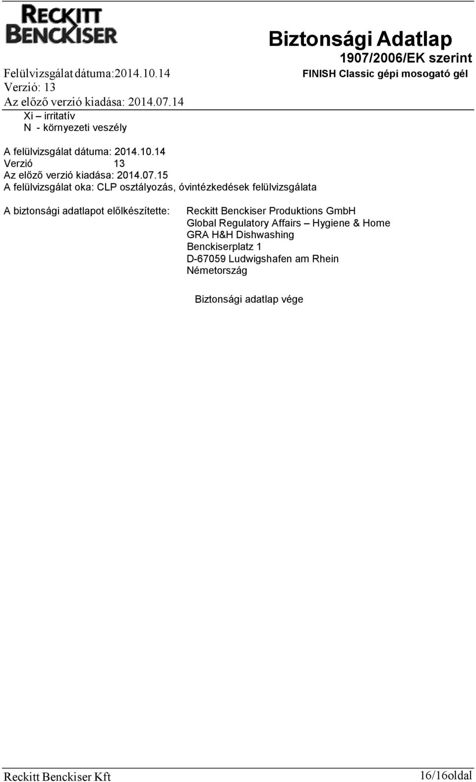 15 A felülvizsgálat oka: CLP osztályozás, óvintézkedések felülvizsgálata A biztonsági adatlapot