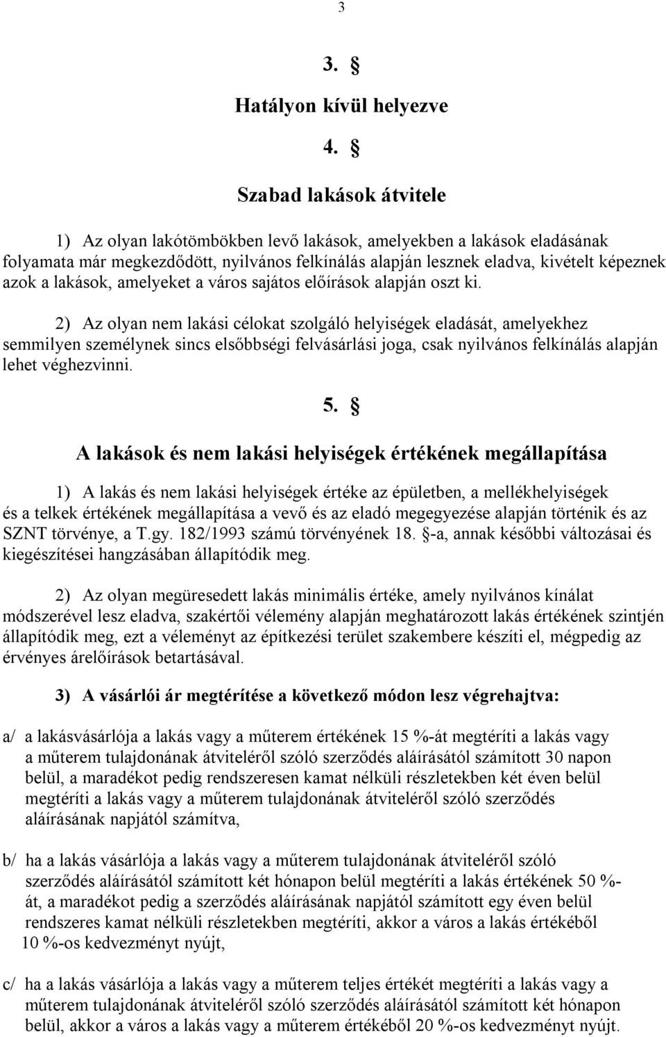 lakások, amelyeket a város sajátos előírások alapján oszt ki.