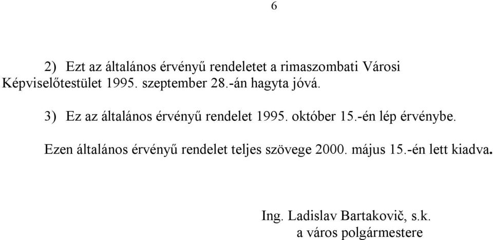 3) Ez az általános érvényű rendelet 1995. október 15.-én lép érvénybe.